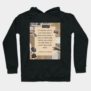 Charles Darwin quote: if I had to live my life again, I would have made a rule to read some poetry and listen to some music at least once every week Hoodie